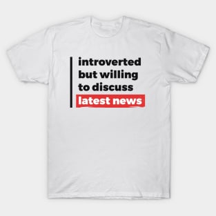 Introverted but willing to discuss latest news (Black & Red Design) T-Shirt